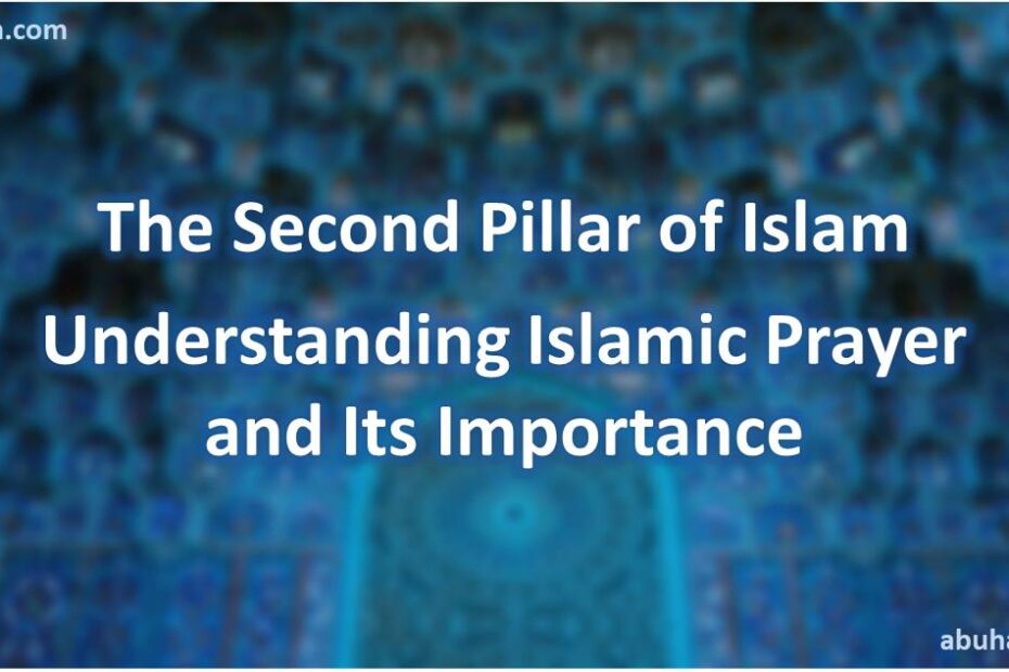The Second Pillar of Islam - Understanding Islamic Prayer and Its Importance