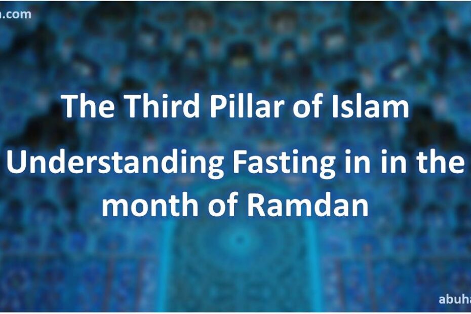 The Third Pillar of Islam - Understanding Fasting in in the month of Ramdan