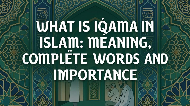 What is Iqama in Islam: Meaning, Complete Words and Importance